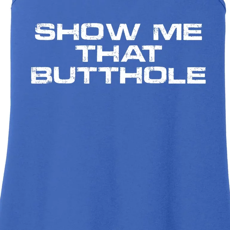 Show Me That Butthole Funny Adult Humor Ladies Essential Tank