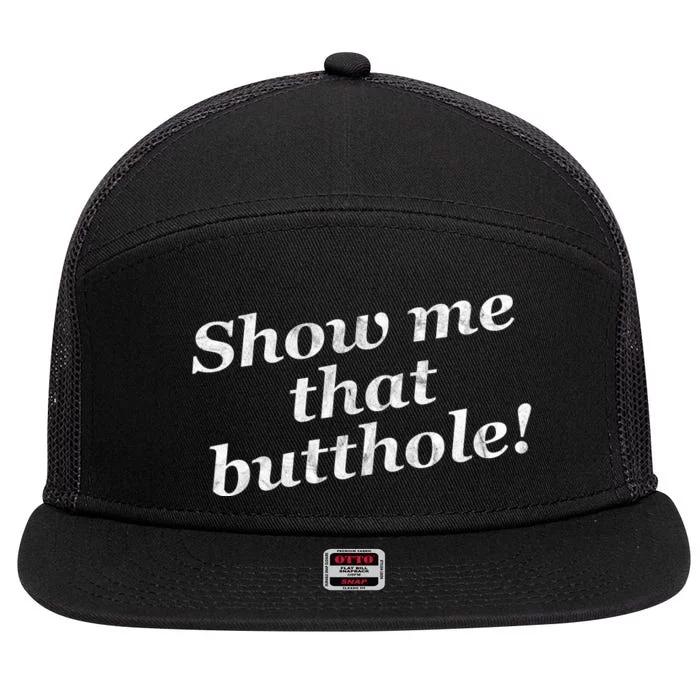 Show Me That Butthole Funny 7 Panel Mesh Trucker Snapback Hat