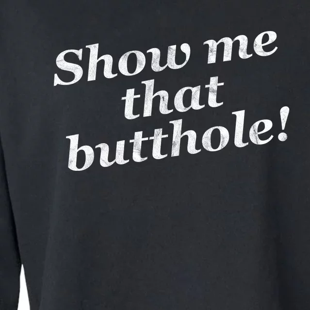 Show Me That Butthole Funny Cropped Pullover Crew