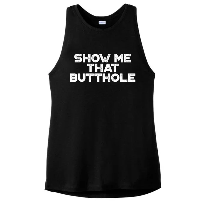 Show Me That Butthole Funny Adult Humor Ladies Tri-Blend Wicking Tank