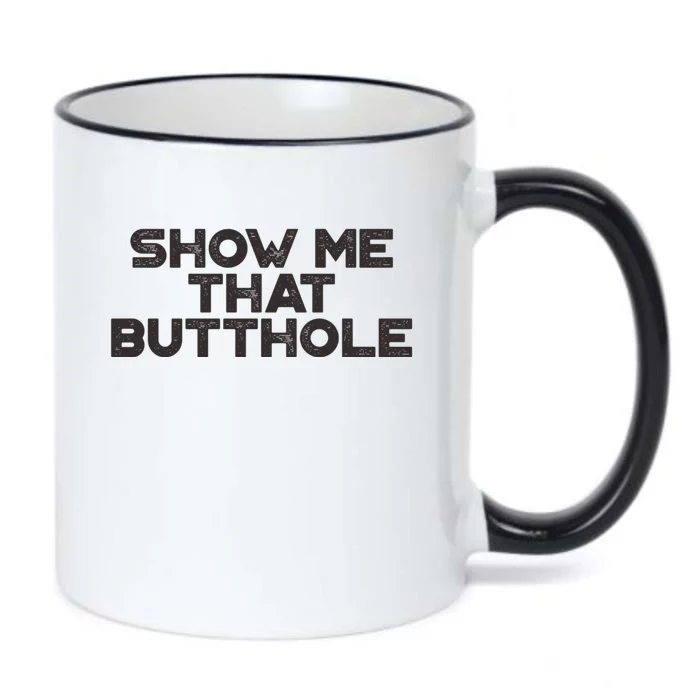 Show Me That Butthole Funny Adult Humor Black Color Changing Mug