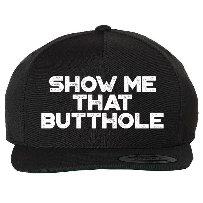 Show Me That Butthole Funny Adult Humor Wool Snapback Cap