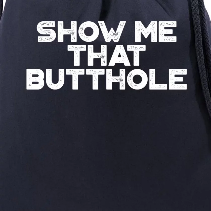 Show Me That Butthole Funny Adult Humor Drawstring Bag