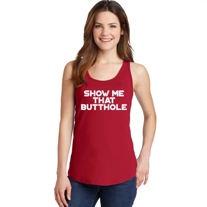 Show Me That Butthole Funny Adult Humor Ladies Essential Tank