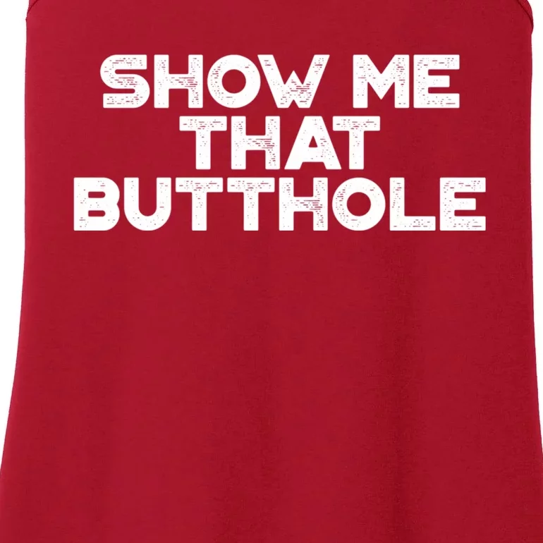 Show Me That Butthole Funny Adult Humor Ladies Essential Tank