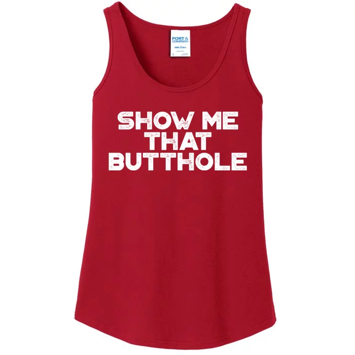 Show Me That Butthole Funny Adult Humor Ladies Essential Tank