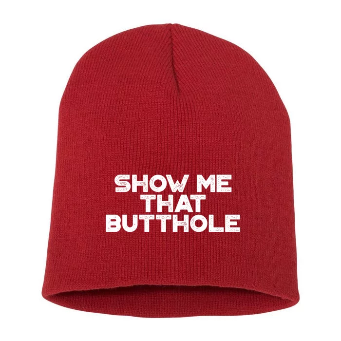 Show Me That Butthole Funny Adult Humor Short Acrylic Beanie