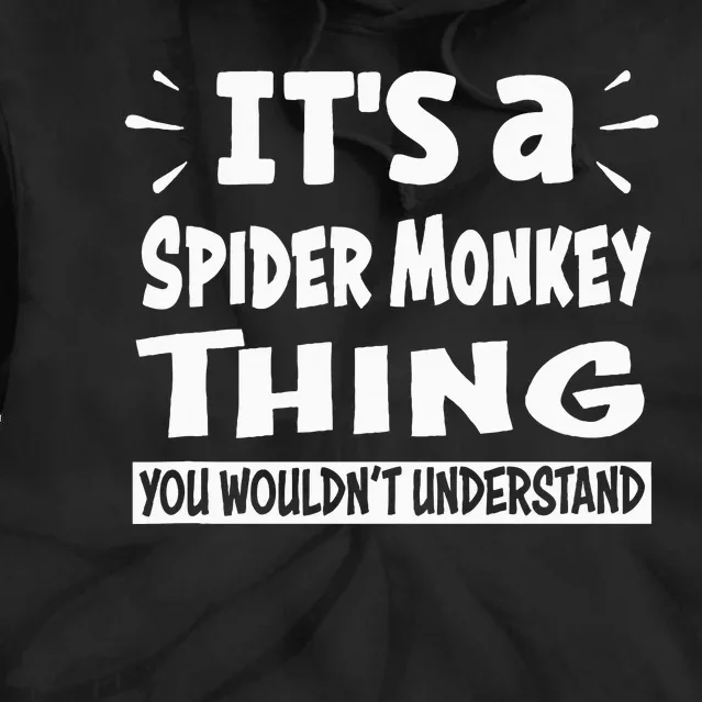 Spider Monkey Thing You WouldnT Understand Aninal Lovers Tie Dye Hoodie