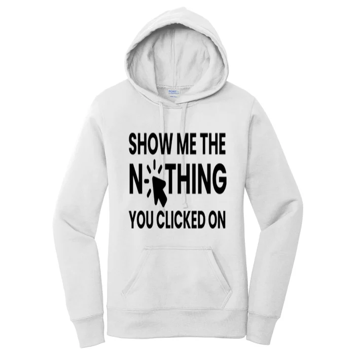 Show Me The Nothing You Clicked On Women's Pullover Hoodie