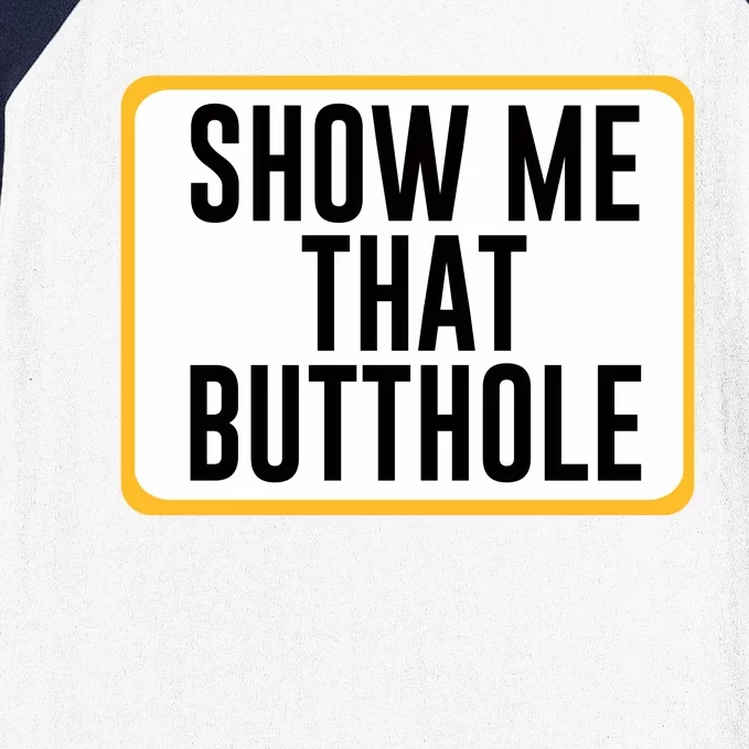 Show Me That Butthole Baseball Sleeve Shirt