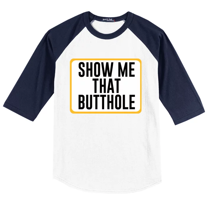 Show Me That Butthole Baseball Sleeve Shirt