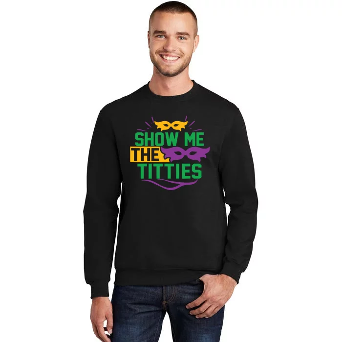 Show Me The Titties Funny Mardi Gras Meme Tall Sweatshirt