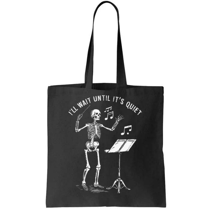 Skeleton Music Teacher ILl Wait Until ItS Quiet Tote Bag