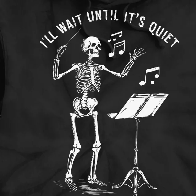 Skeleton Music Teacher ILl Wait Until ItS Quiet Tie Dye Hoodie