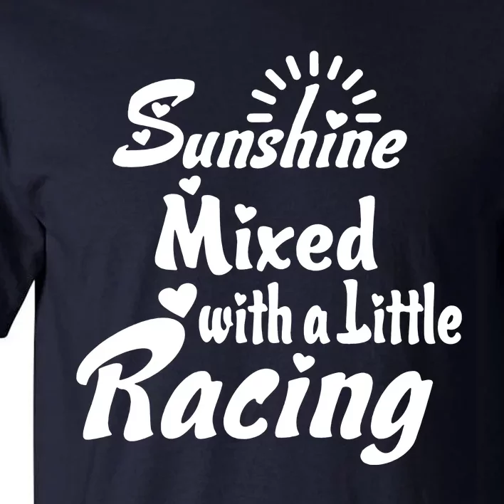 Sunshine Mixed With A Little Racing Tall T-Shirt