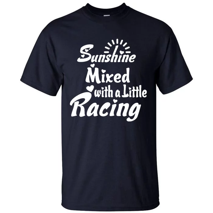 Sunshine Mixed With A Little Racing Tall T-Shirt