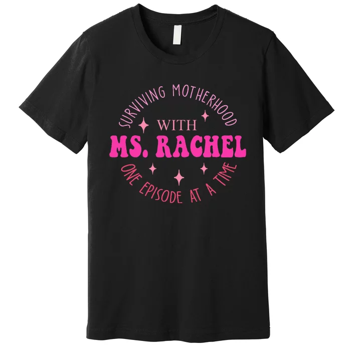 Surviving Motherhood With Ms.Rachel One Episode At A Time Premium T-Shirt