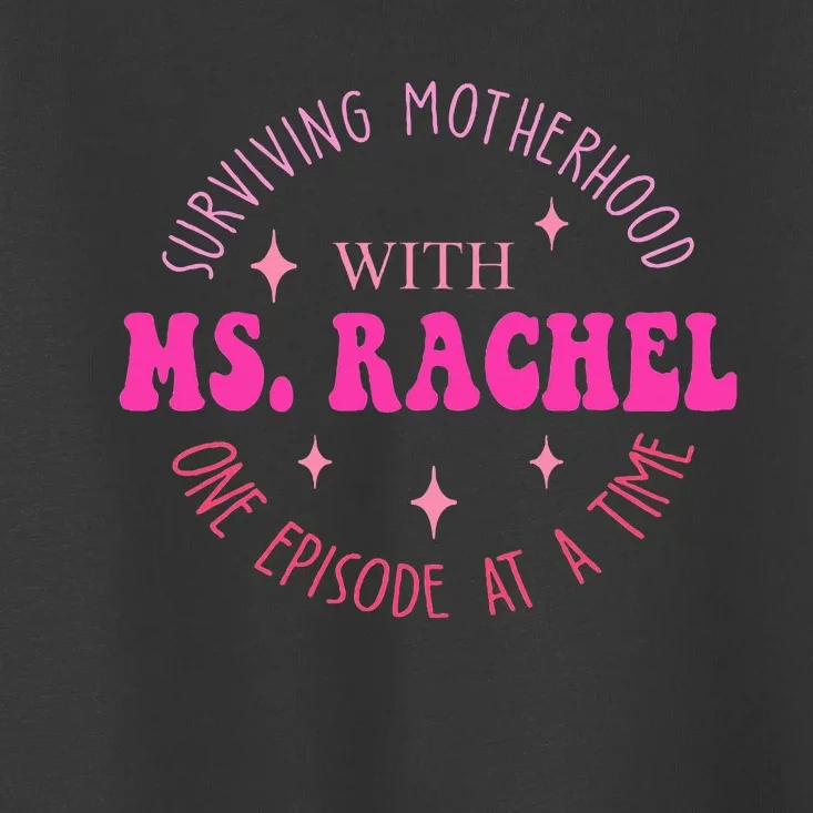 Surviving Motherhood With Ms.Rachel One Episode At A Time Toddler T-Shirt