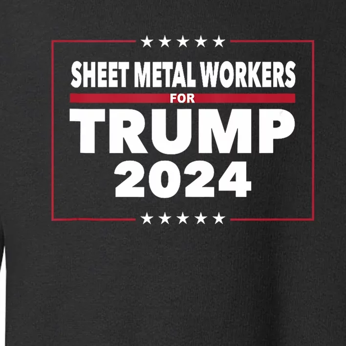 Sheet Metal Workers For Trump 2024 President Republican Toddler Sweatshirt