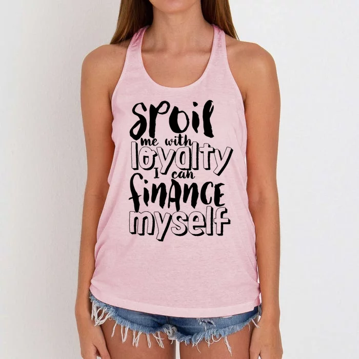 Spoil Me With Loyalty Funny Sarcastic Independent Cool Gift Women's Knotted Racerback Tank