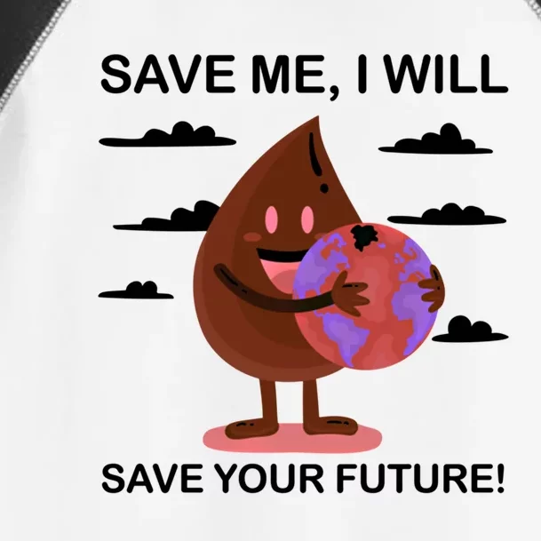 Save Me Will Save Your Future Conserve Water Advocate Cool Gift Toddler Fine Jersey T-Shirt