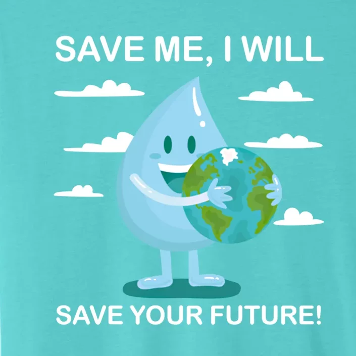 Save Me Will Save Your Future Conserve Water Advocate Cute Gift ChromaSoft Performance T-Shirt