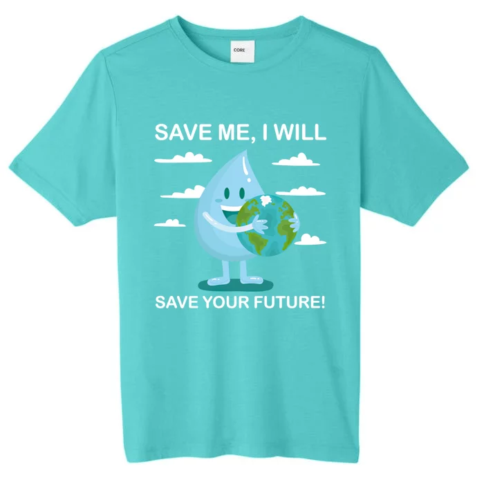 Save Me Will Save Your Future Conserve Water Advocate Cute Gift ChromaSoft Performance T-Shirt