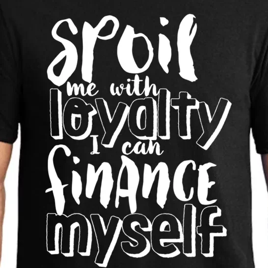 Spoil Me With Loyalty Funny Sarcastic Independent Gift Pajama Set