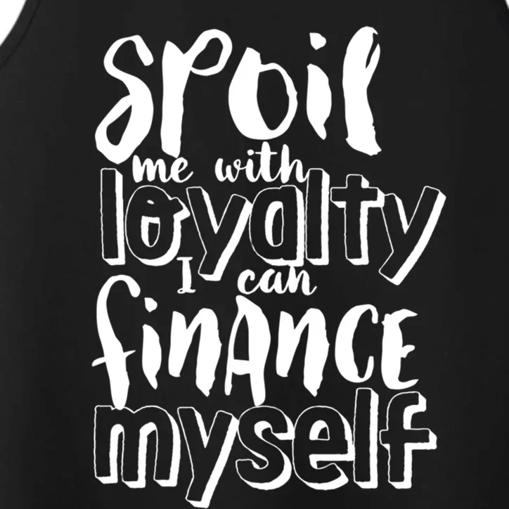 Spoil Me With Loyalty Funny Sarcastic Independent Gift Performance Tank