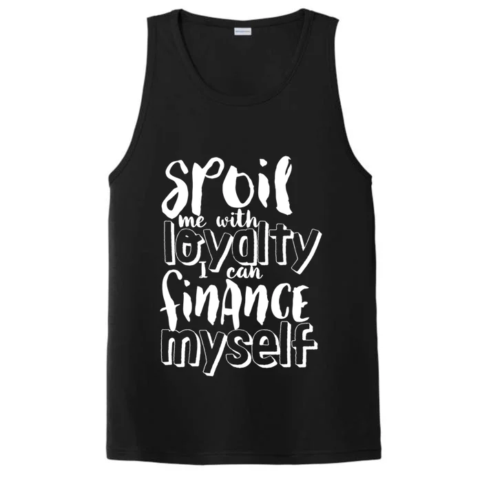 Spoil Me With Loyalty Funny Sarcastic Independent Gift Performance Tank