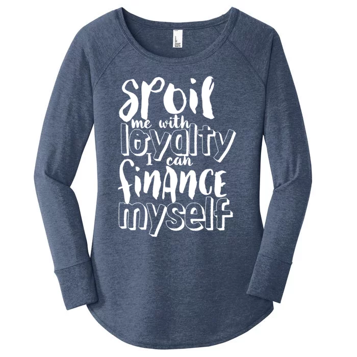 Spoil Me With Loyalty Funny Sarcastic Independent Gift Women's Perfect Tri Tunic Long Sleeve Shirt