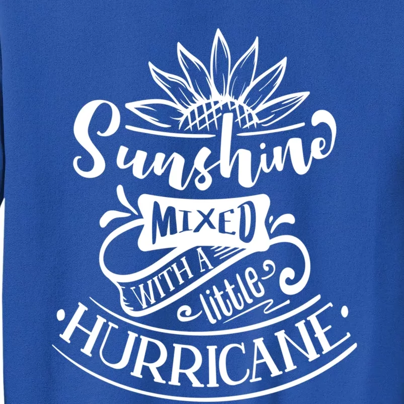 Sunshine Mixed With A Little Hurricane Funny Gift Tall Sweatshirt