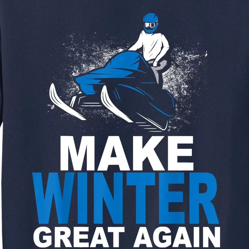 Snowmobile Make Winter Great Again Snowmobiling Gifts Tall Sweatshirt