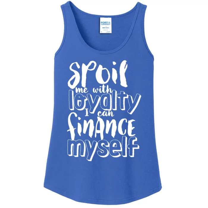 Spoil Me With Loyalty Funny Sarcastic Independent Funny Gift Ladies Essential Tank