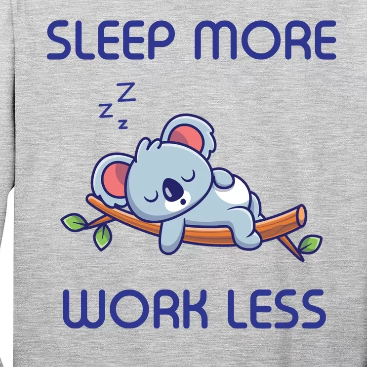 Sleep More Work Less Tall Long Sleeve T-Shirt