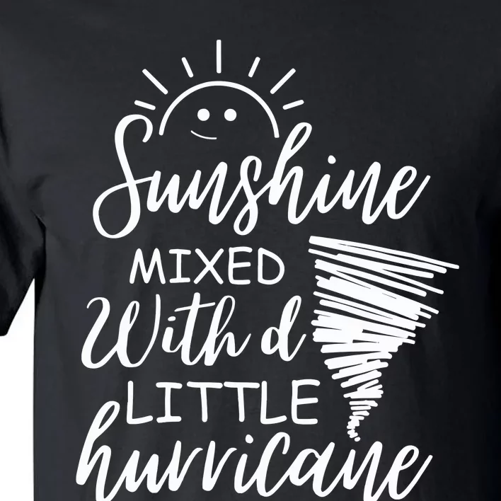 Sunshine Mixed With A Little Hurricane Tall T-Shirt