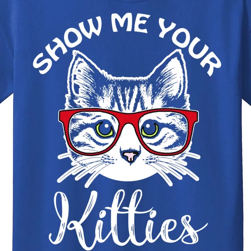 Show Me Your Kitties For Cat Lovers Funny Gift Kids T-Shirt