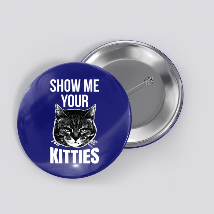 Show Me Your Kitties Awesome Cat Lover Gift Button