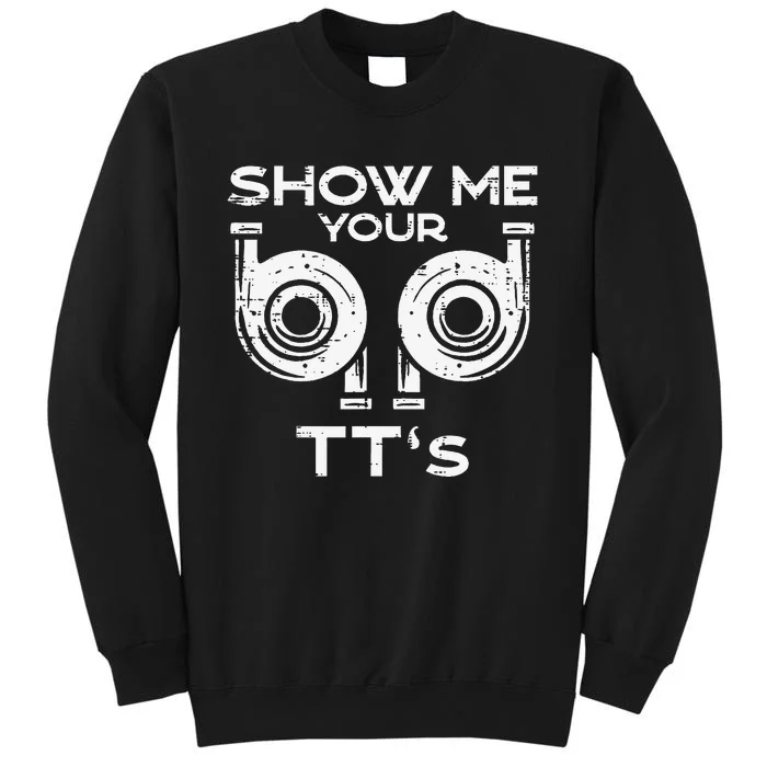 Show Me Your Tts Car Auto Engine Garage Mechanic Tall Sweatshirt