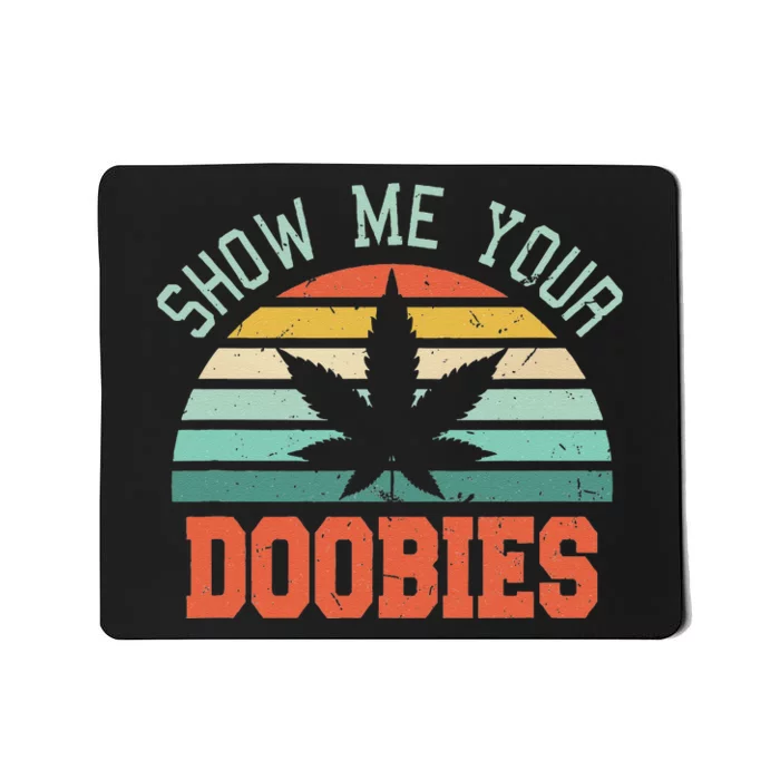 Show Me Your Doobies Weed Gift Funny Marijuana Bud Stoner Mousepad