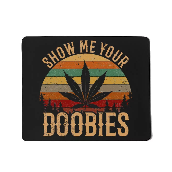 Show Me Your Doobies Weed Cannabis Marijuana 420 Stoner Mousepad