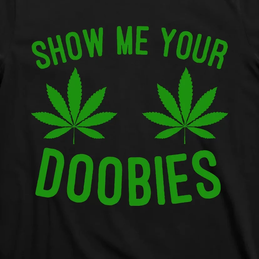 Show Me Your Doobies Funny Weed Smoker Marijuana High T-Shirt