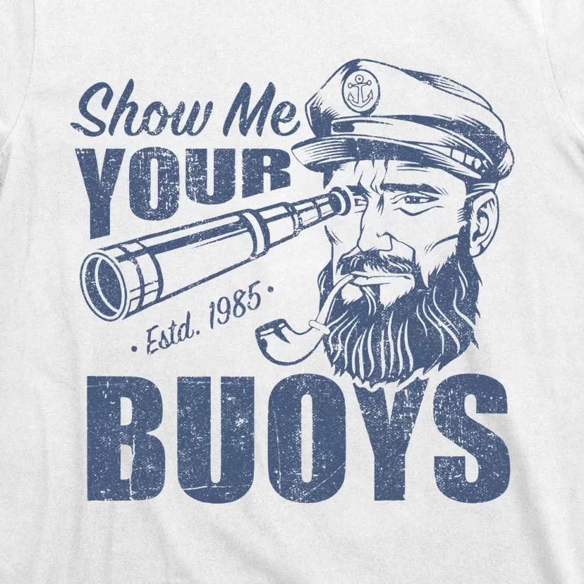 Show Me Your Buoys Adult Humor Funny Pontoon Boat Captain T-Shirt