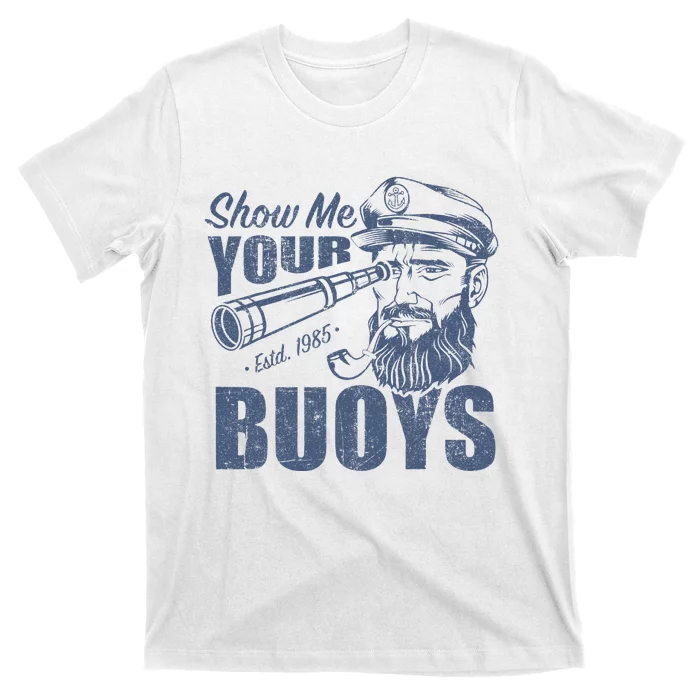 Show Me Your Buoys Adult Humor Funny Pontoon Boat Captain T-Shirt