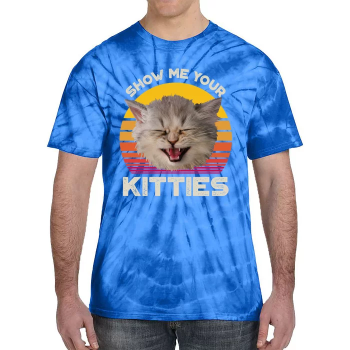 Show Me Your Kitties Cat Kitten Lover Gift Tie-Dye T-Shirt