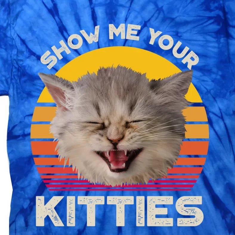 Show Me Your Kitties Cat Kitten Lover Gift Tie-Dye T-Shirt