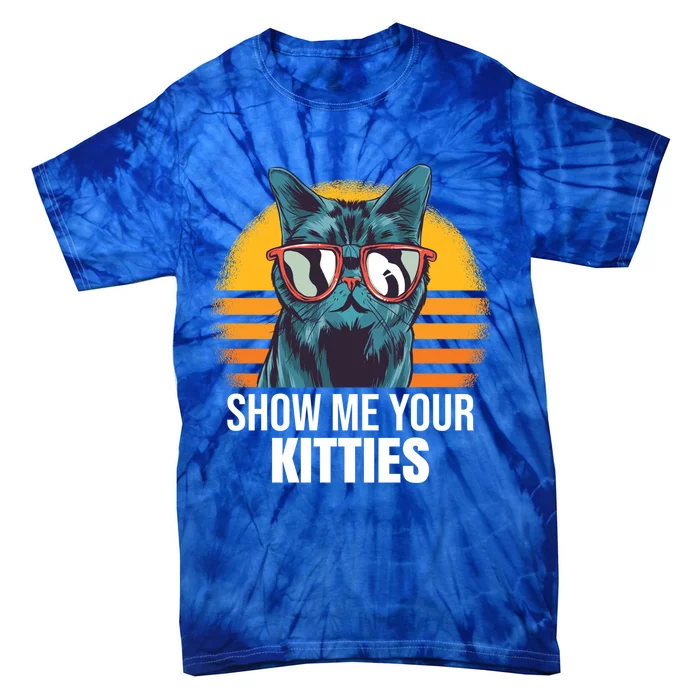 Show Me Your Kitties Cat Kitty Great Gift Tie-Dye T-Shirt