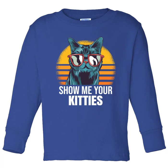 Show Me Your Kitties Cat Kitty Great Gift Toddler Long Sleeve Shirt