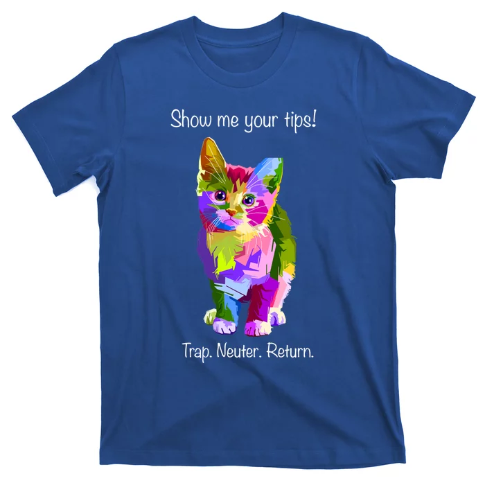 Show Me Your Tips Rainbow Kitty Trap Neuter Return Tnr Gift T-Shirt