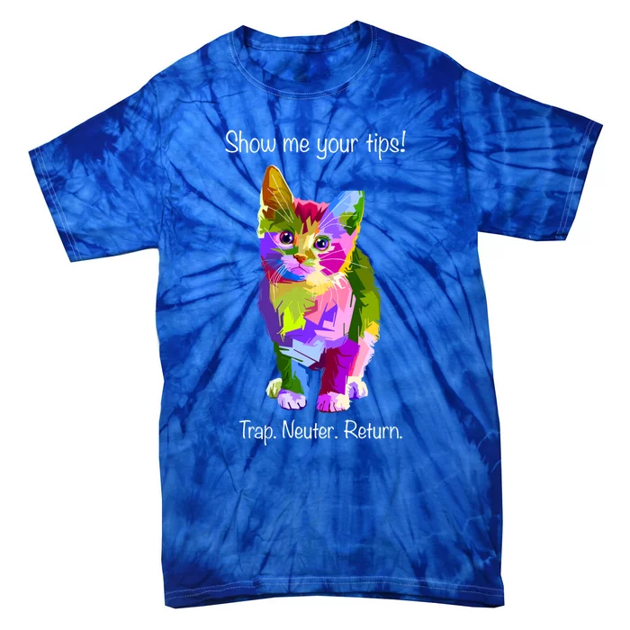 Show Me Your Tips Rainbow Kitty Trap Neuter Return Tnr Gift Tie-Dye T-Shirt